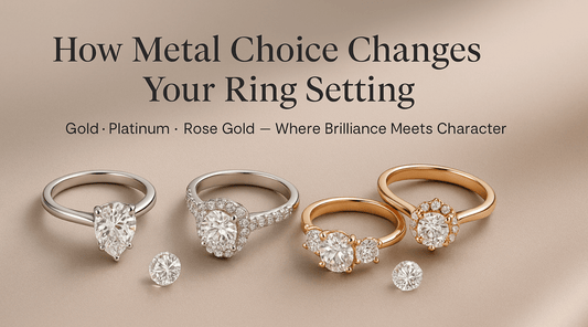 How Metal Choice Changes Your Ring Setting: Gold, Platinum and Rose Gold